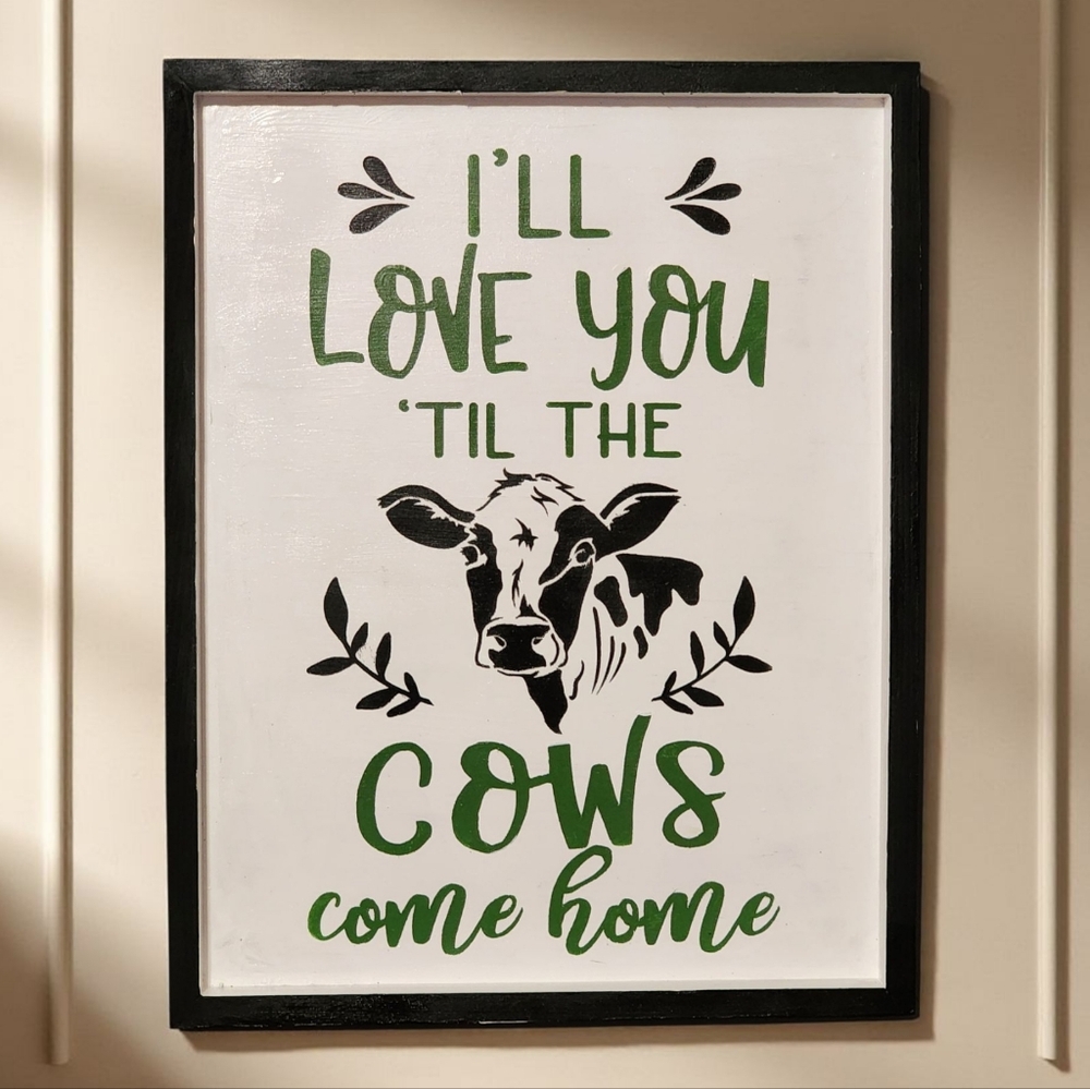 Cow Handpainted I'LL LOVE YOU 'TIL THE COWS COME HOME Wood Sign.